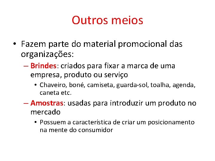 Outros meios • Fazem parte do material promocional das organizações: – Brindes: criados para