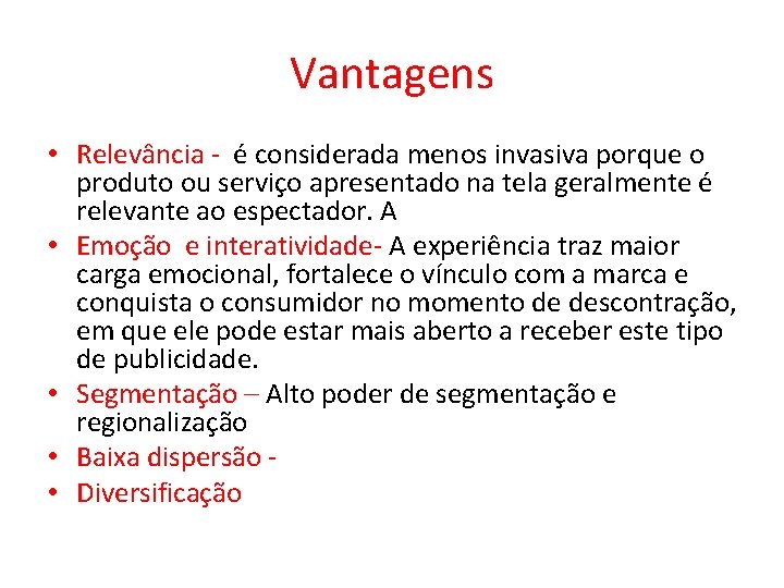 Vantagens • Relevância - é considerada menos invasiva porque o produto ou serviço apresentado