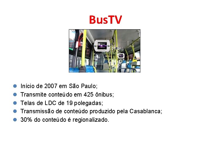 Bus. TV l l l Início de 2007 em São Paulo; Transmite conteúdo em