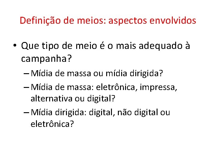 Definição de meios: aspectos envolvidos • Que tipo de meio é o mais adequado