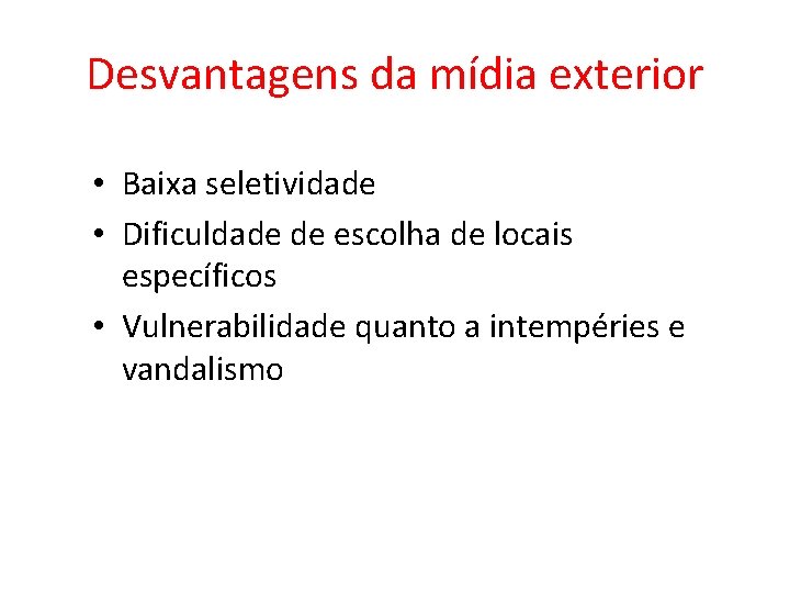 Desvantagens da mídia exterior • Baixa seletividade • Dificuldade de escolha de locais específicos