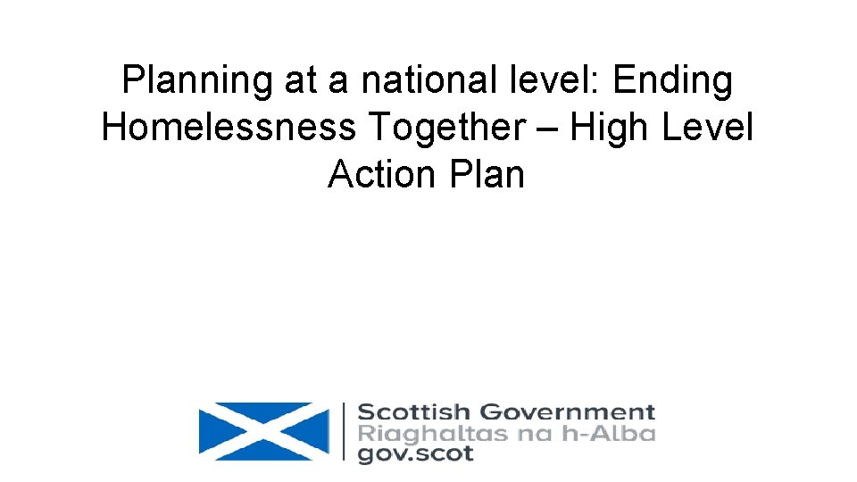 Planning at a national level: Ending Homelessness Together – High Level Action Plan 