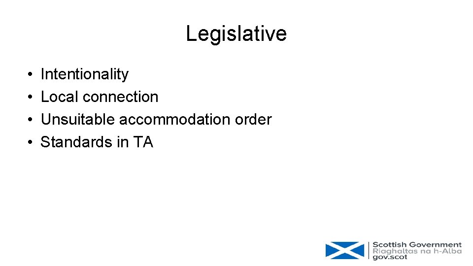 Legislative • • Intentionality Local connection Unsuitable accommodation order Standards in TA 