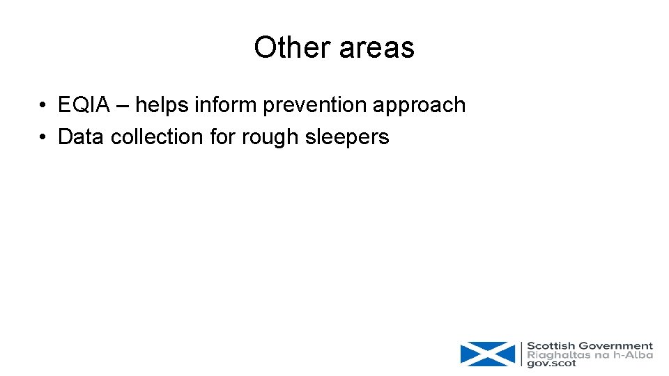 Other areas • EQIA – helps inform prevention approach • Data collection for rough