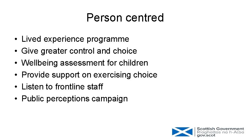 Person centred • • • Lived experience programme Give greater control and choice Wellbeing