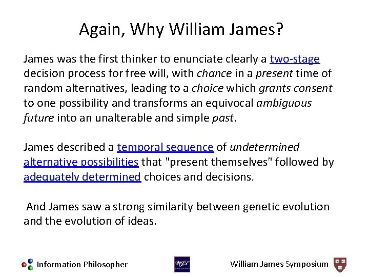 Again, Why William James? James was the first thinker to enunciate clearly a two-stage