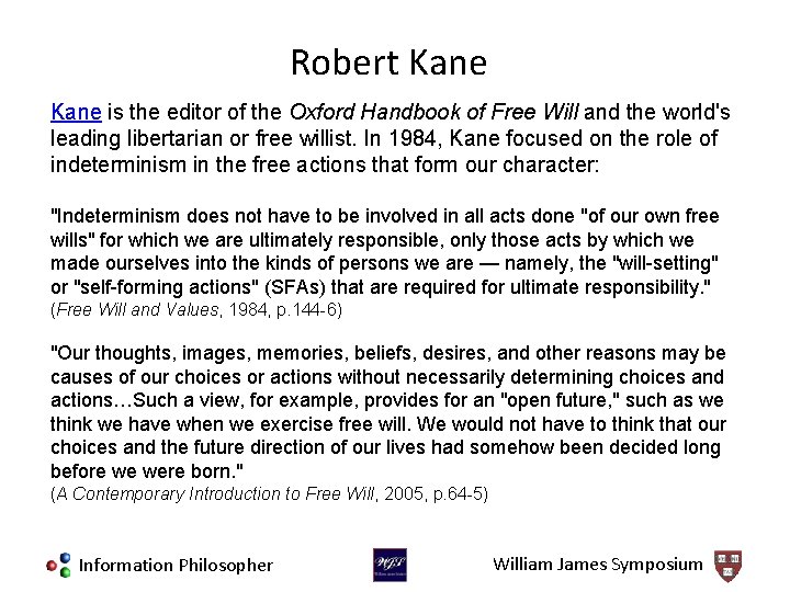 Robert Kane is the editor of the Oxford Handbook of Free Will and the