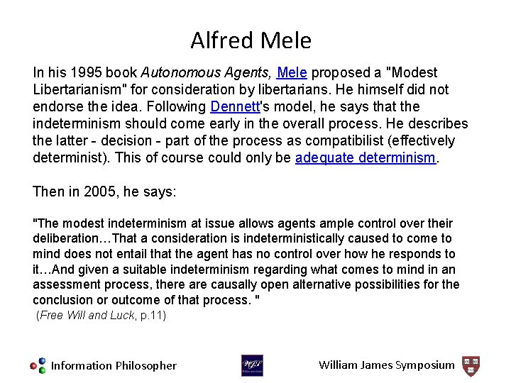Alfred Mele In his 1995 book Autonomous Agents, Mele proposed a "Modest Libertarianism" for