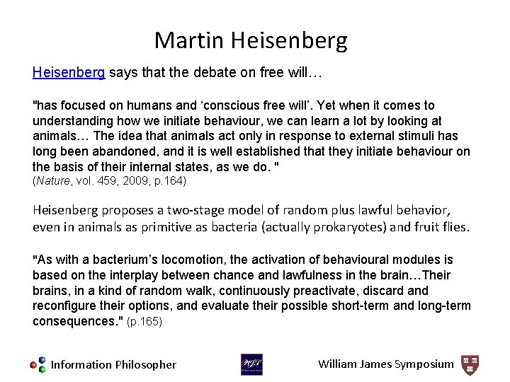 Martin Heisenberg says that the debate on free will… "has focused on humans and