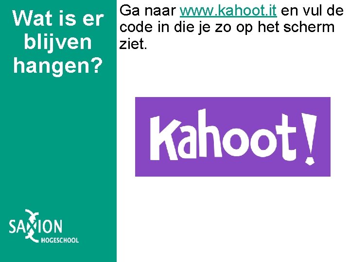 Wat is er blijven hangen? Ga naar www. kahoot. it en vul de code