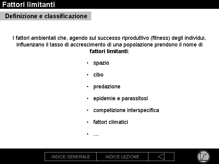 Fattori limitanti Definizione e classificazione I fattori ambientali che, agendo sul successo riproduttivo (fitness)