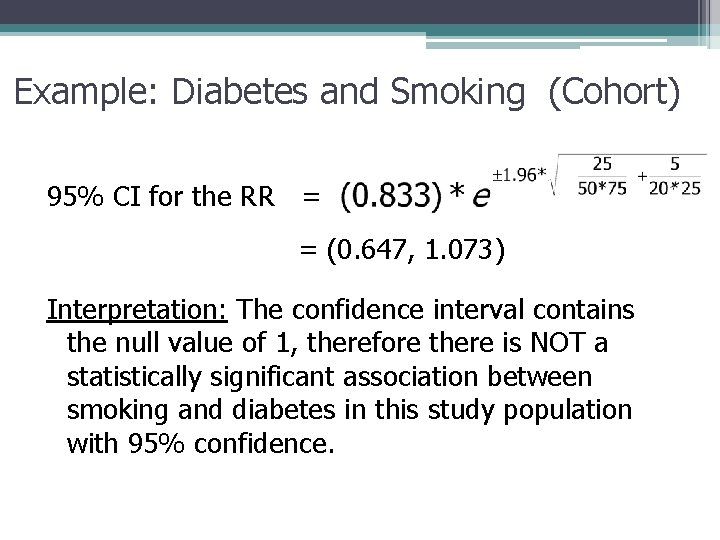 Example: Diabetes and Smoking (Cohort) 95% CI for the RR = = (0. 647,