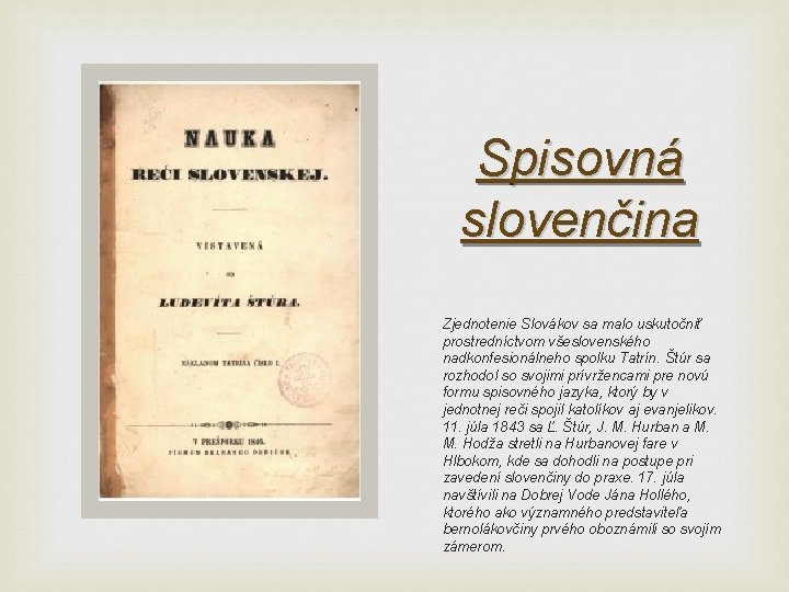 Spisovná slovenčina Zjednotenie Slovákov sa malo uskutočniť prostredníctvom všeslovenského nadkonfesionálneho spolku Tatrín. Štúr sa