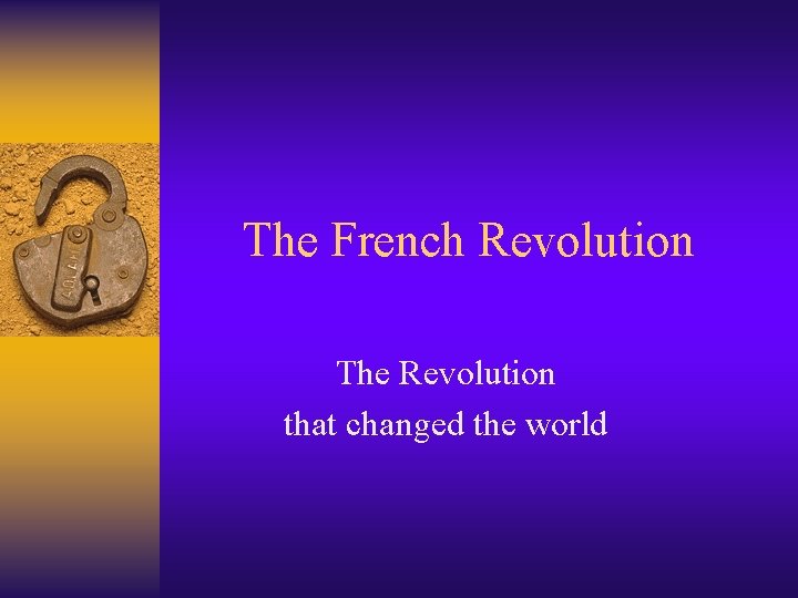 The French Revolution The Revolution that changed the world 