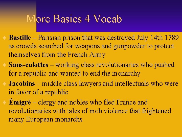More Basics 4 Vocab ¨ Bastille – Parisian prison that was destroyed July 14