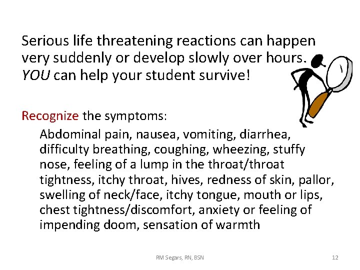 Serious life threatening reactions can happen very suddenly or develop slowly over hours. YOU Serious life threatening reactions can happen very suddenly or develop slowly over hours. YOU