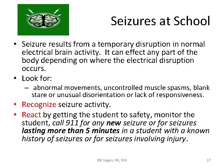 Seizures at School • Seizure results from a temporary disruption in normal electrical brain Seizures at School • Seizure results from a temporary disruption in normal electrical brain