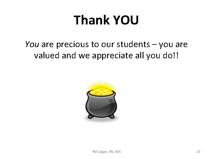 Thank YOU You are precious to our students – you are valued and we Thank YOU You are precious to our students – you are valued and we