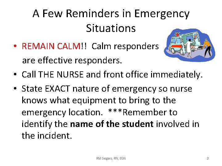 A Few Reminders in Emergency Situations • REMAIN CALM!! Calm responders are effective responders. A Few Reminders in Emergency Situations • REMAIN CALM!! Calm responders are effective responders.