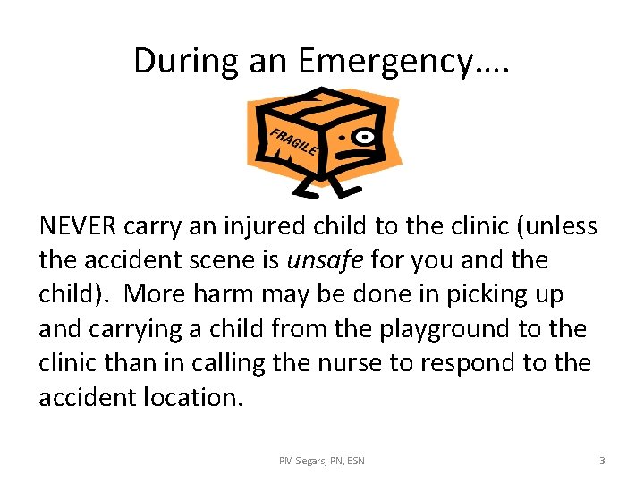 During an Emergency…. NEVER carry an injured child to the clinic (unless the accident During an Emergency…. NEVER carry an injured child to the clinic (unless the accident