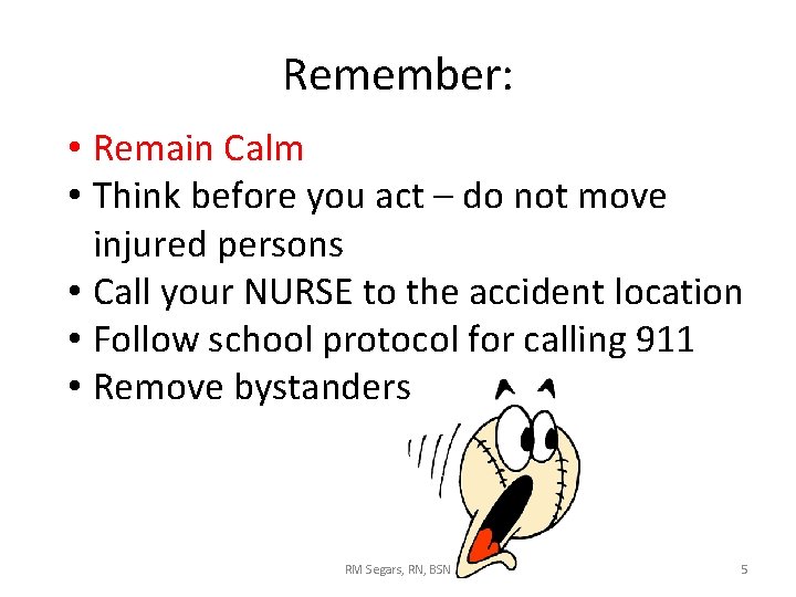 Remember: • Remain Calm • Think before you act – do not move injured Remember: • Remain Calm • Think before you act – do not move injured