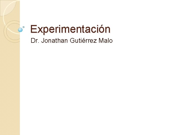 Experimentación Dr. Jonathan Gutiérrez Malo 
