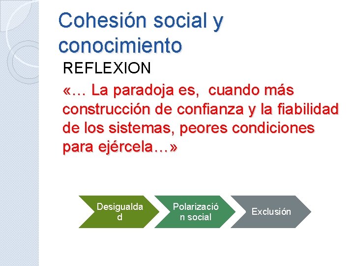 Cohesión social y conocimiento REFLEXION «… La paradoja es, cuando más construcción de confianza