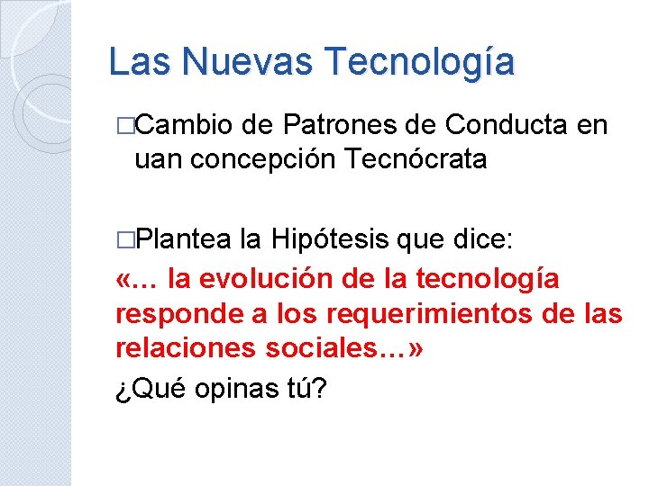 Las Nuevas Tecnología �Cambio de Patrones de Conducta en uan concepción Tecnócrata �Plantea la