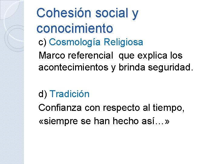 Cohesión social y conocimiento c) Cosmología Religiosa Marco referencial que explica los acontecimientos y