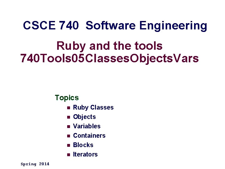 CSCE 740 Software Engineering Ruby and the tools 740 Tools 05 Classes. Objects. Vars