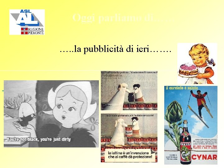 Oggi parliamo di…… …. . la pubblicità di ieri……. 