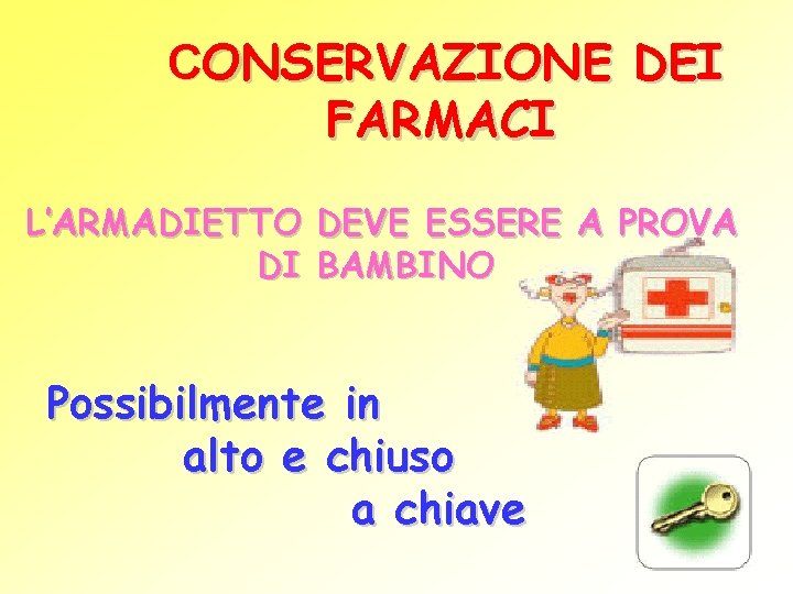 CONSERVAZIONE DEI FARMACI L’ARMADIETTO DEVE ESSERE A PROVA DI BAMBINO Possibilmente in alto e