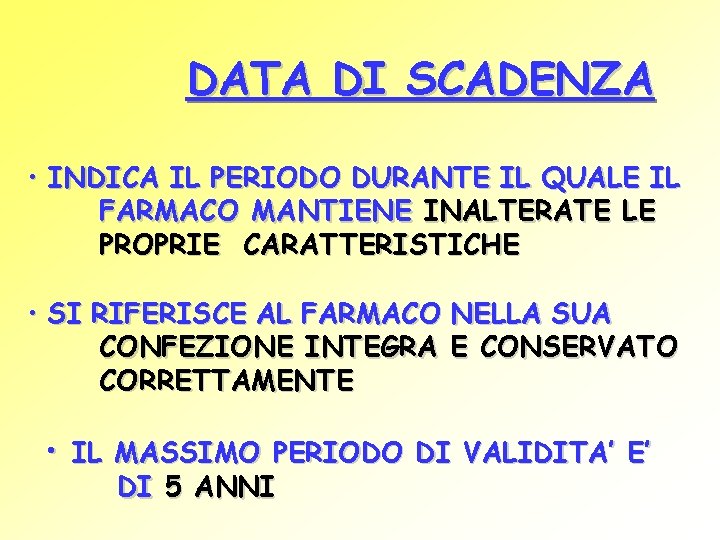 DATA DI SCADENZA • INDICA IL PERIODO DURANTE IL QUALE IL FARMACO MANTIENE INALTERATE