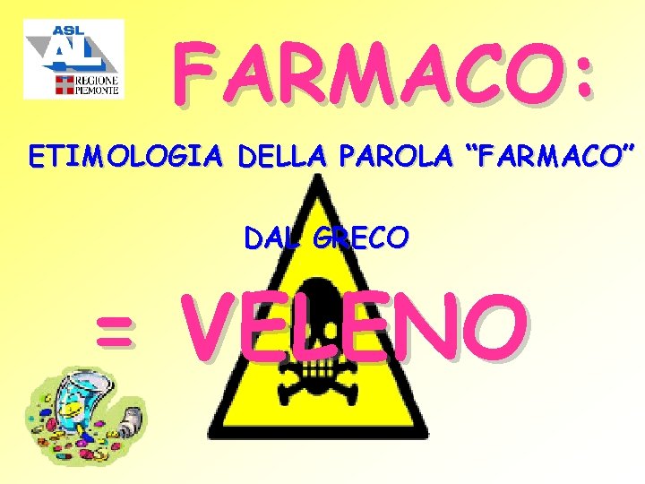 FARMACO: ETIMOLOGIA DELLA PAROLA “FARMACO” DAL GRECO = VELENO 