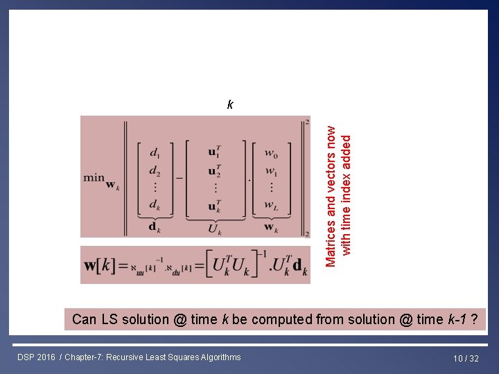 Least Squares & RLS Estimation Matrices and vectors now with time index added k