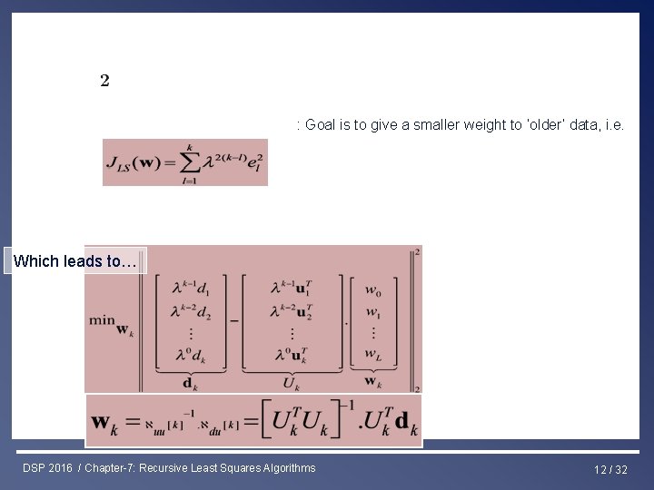 Least Squares & RLS Estimation : Goal is to give a smaller weight to