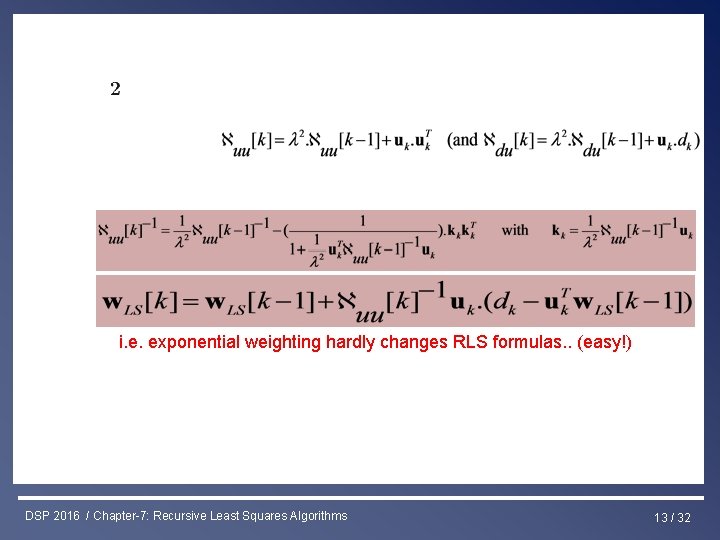 Least Squares & RLS Estimation i. e. exponential weighting hardly changes RLS formulas. .