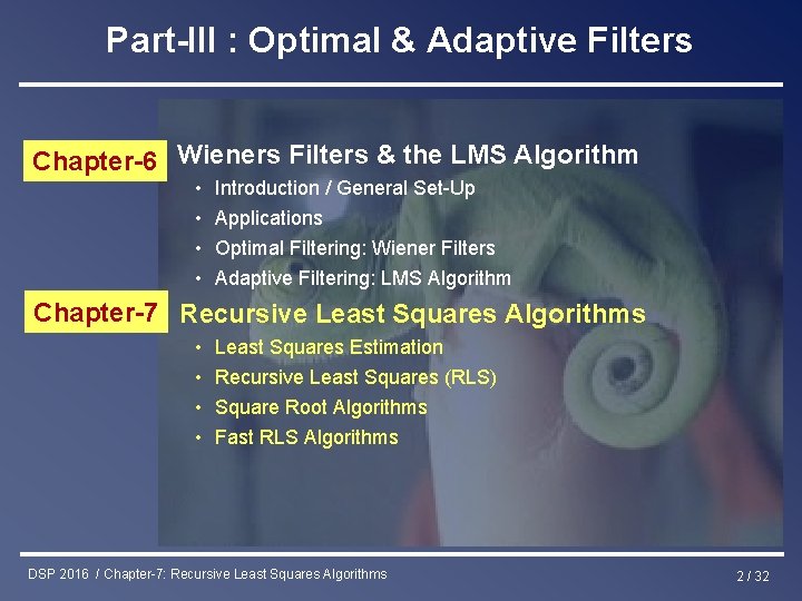 Part-III : Optimal & Adaptive Filters Chapter-6 Wieners Filters & the LMS Algorithm •