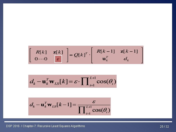 Least Squares & RLS Estimation DSP 2016 / Chapter-7: Recursive Least Squares Algorithms 25