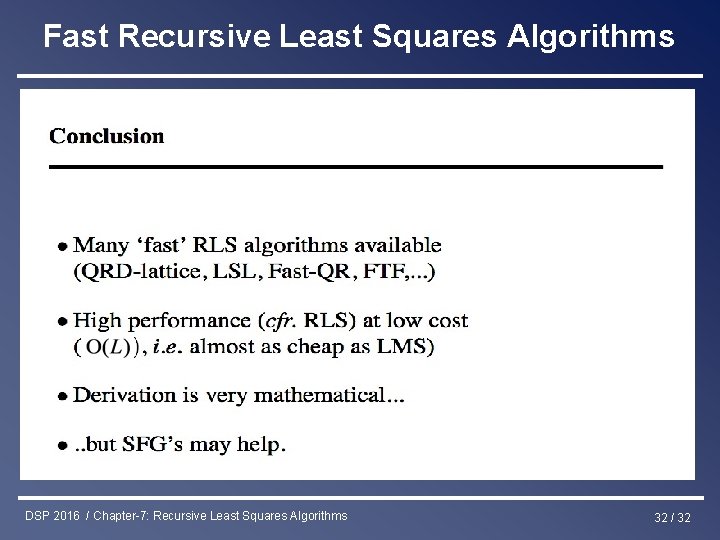 Fast Recursive Least Squares Algorithms DSP 2016 / Chapter-7: Recursive Least Squares Algorithms 32
