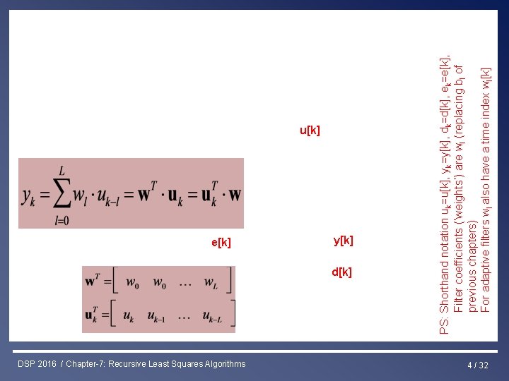 u[k] e[k] DSP 2016 / Chapter-7: Recursive Least Squares Algorithms y[k] d[k] PS: Shorthand