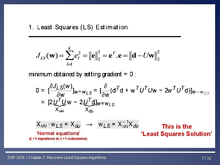 Least Squares & RLS Estimation ‘Normal equations’ (L+1 equations in L+1 unknowns) DSP 2016
