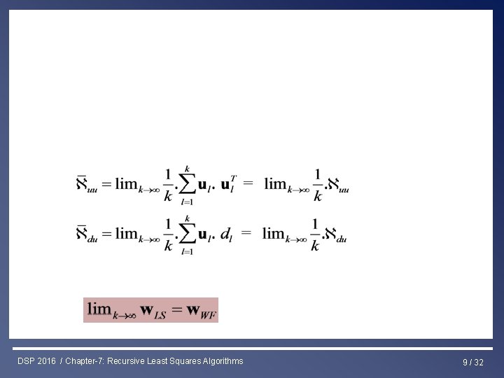 Least Squares & RLS Estimation DSP 2016 / Chapter-7: Recursive Least Squares Algorithms 9