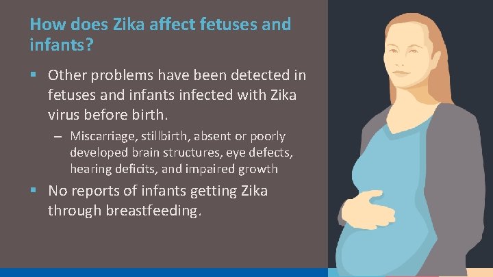 How does Zika affect fetuses and infants? § Other problems have been detected in