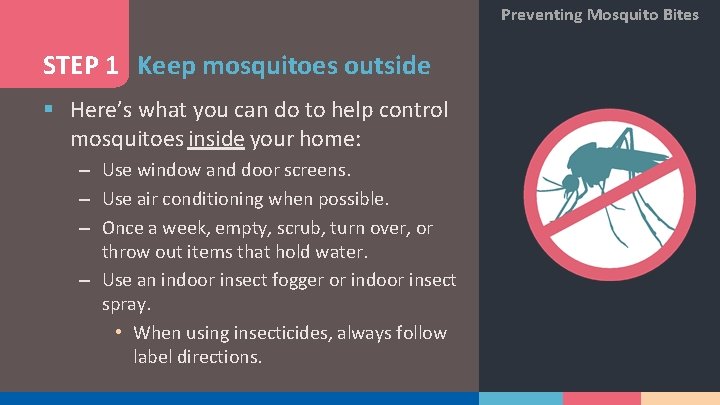 Preventing Mosquito Bites STEP 1 Keep mosquitoes outside § Here’s what you can do