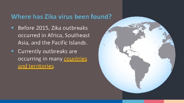 Where has Zika virus been found? § Before 2015, Zika outbreaks occurred in Africa,