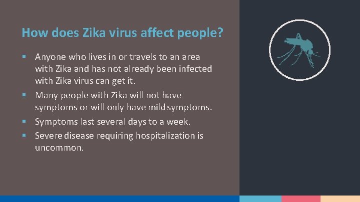 How does Zika virus affect people? § Anyone who lives in or travels to