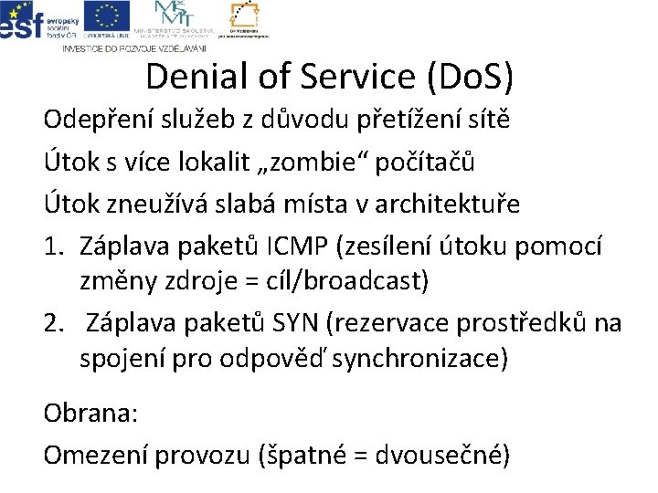 Denial of Service (Do. S) Odepření služeb z důvodu přetížení sítě Útok s více