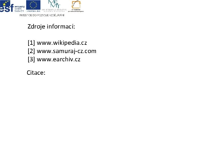 Zdroje informací: [1] www. wikipedia. cz [2] www. samuraj-cz. com [3] www. earchiv. cz