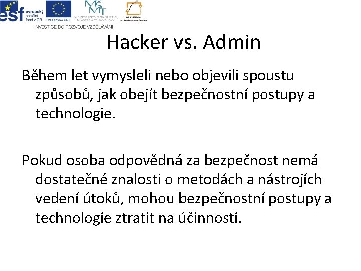 Hacker vs. Admin Během let vymysleli nebo objevili spoustu způsobů, jak obejít bezpečnostní postupy